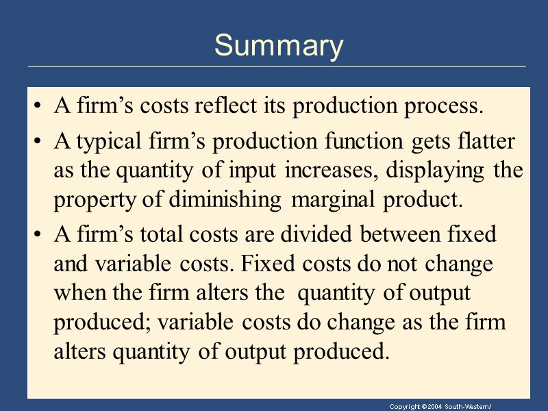 Summary A firm’s costs reflect its production process. A typical firm’s production function gets